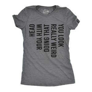 Womens You Look Really Weird Doing That With Your Head T Shirt Funny Sideways Print Tee - Crazy Dog Women's T Shirt - 1 of 4