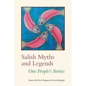 Salish Myths and Legends - by  M Terry Thompson & Steven M Egesdal (Paperback) - 1 of 1