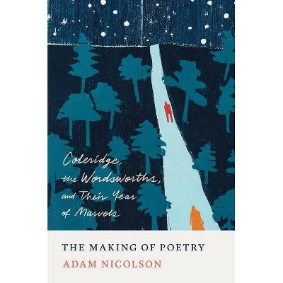 The Making of Poetry - by  Adam Nicolson (Hardcover)