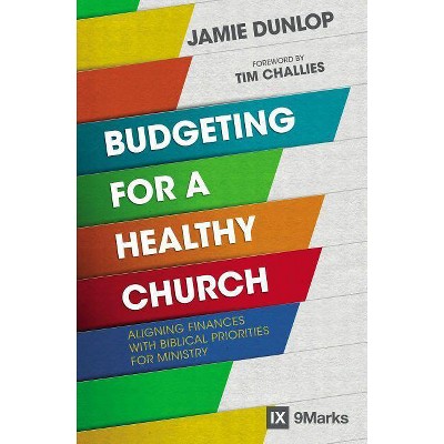 Budgeting for a Healthy Church - (9Marks) by  Jamie Dunlop (Paperback)