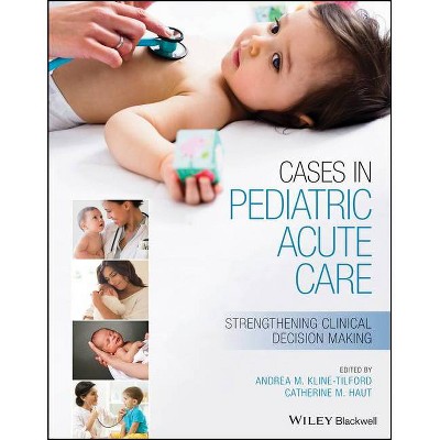 Cases in Pediatric Acute Care - by  Andrea Kline-Tilford & Catherine Haut (Paperback)