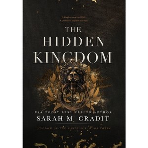 The Hidden Kingdom - (Kingdom of the White Sea) by  Sarah M Cradit (Hardcover) - 1 of 1