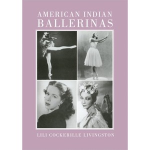 American Indian Ballerinas - by  Lili C Livingston (Paperback) - 1 of 1