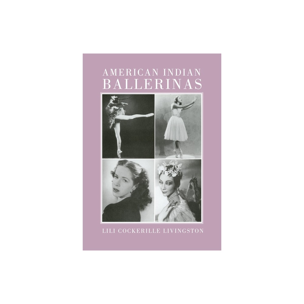 American Indian Ballerinas - by Lili C Livingston (Paperback)