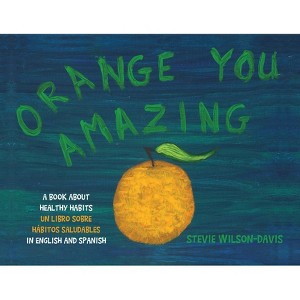 Orange You Amazing - by  Stevie Wilson-Davis (Paperback) - 1 of 1