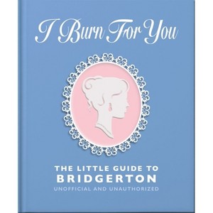 I Burn for You: The Little Guide to Bridgerton - by  Orange Hippo! (Hardcover) - 1 of 1