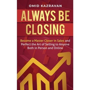 Always Be Closing - by  Omid Kazravan (Paperback) - 1 of 1
