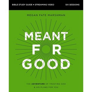Meant for Good Bible Study Guide Plus Streaming Video, Updated Edition - by  Megan Fate Marshman (Paperback) - 1 of 1