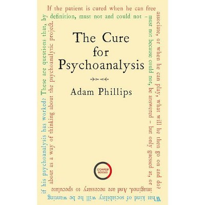 The Cure for Psychoanalysis - by  Adam Phillips (Paperback)