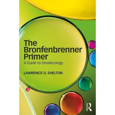 The Bronfenbrenner Primer - by  Lawrence Shelton (Paperback)