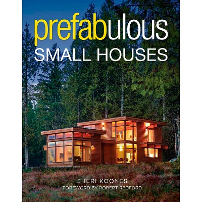 Prefabulous Small Houses - by  Sheri Koones (Hardcover)