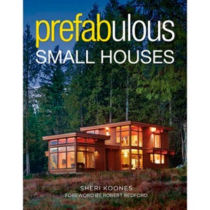Prefabulous Small Houses - by  Sheri Koones (Hardcover) - 1 of 1