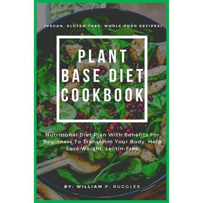 Plant Base Diet Cookbook - by  William P Ruggles (Paperback)