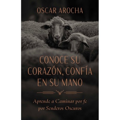 Conoce Su Corazón, Confía En Su Mano - by  Oscar Arocha (Paperback)