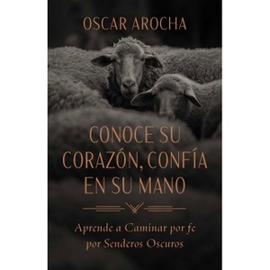 Conoce Su Corazón, Confía En Su Mano - by  Oscar Arocha (Paperback) - 1 of 1