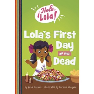 Lola's First Day of the Dead - (¡Hola, Lola!) by Keka Novales - 1 of 1