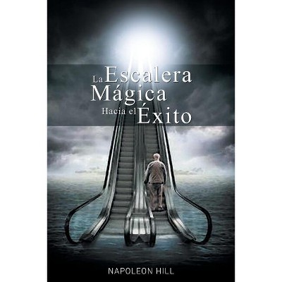 La Escalera Magica Hacia el Exito - by  Napoleon Hill (Paperback)