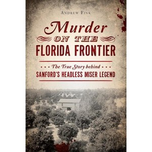 Murder on the Florida Frontier - (True Crime) by  Andrew Fink (Paperback) - 1 of 1