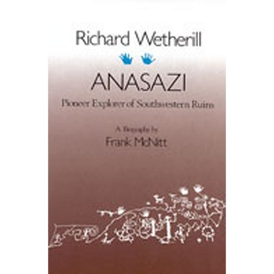 Richard Wetherill, Anasazi - (Pioneer Explorer of Southwestern Ruins) by  Frank McNitt (Paperback)