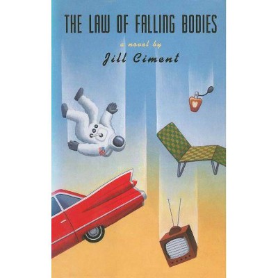  Law of Falling Bodies - by  Jill Ciment (Paperback) 