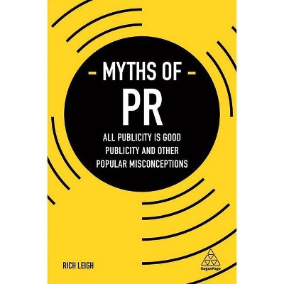 Myths of PR - (Business Myths) by  Rich Leigh (Paperback)