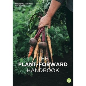 The Plant-Forward Handbook - by  Frederic Jaunault & Luc Fontaine & Jerome Leniaud (Hardcover) - 1 of 1
