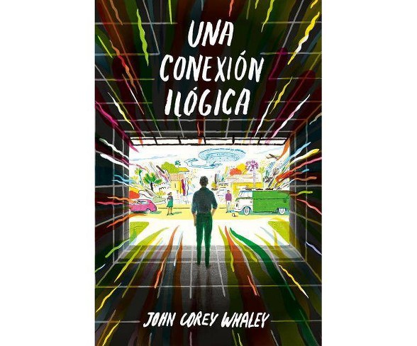 Una Conexi�n Il�gica / Highly Illogical Behavior - by  John Corey Whaley (Paperback)