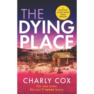 The Dying Place - (Detective Alyssa Wyatt) by  Charly Cox (Paperback) - 1 of 1