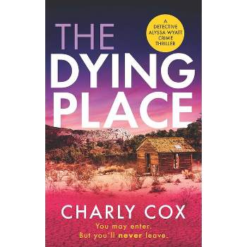The Dying Place - (Detective Alyssa Wyatt) by  Charly Cox (Paperback)