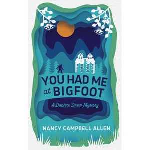 You Had Me at Bigfoot - (A Daphne Drew Mystery) by  Nancy Campbell Allen (Paperback) - 1 of 1