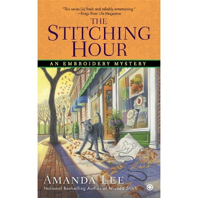 The Stitching Hour - (Embroidery Mystery) by  Amanda Lee (Paperback)