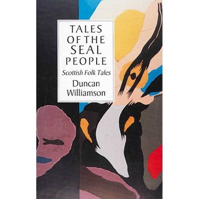 Tales of the Seal People - (International Folk Tale) by  Duncan Williamson (Paperback)