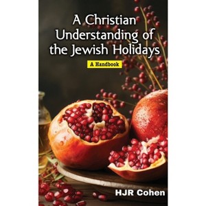 A Christian Understanding of the Jewish Holidays - by  H J R Cohen (Hardcover) - 1 of 1