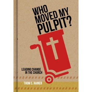 Who Moved My Pulpit? - by  Thom S Rainer (Hardcover) - 1 of 1