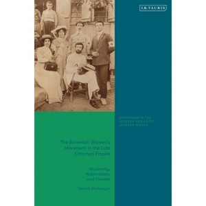 The Armenian Women's Movement in the Late Ottoman Empire - (Armenians in the Modern and Early Modern World) by  Hasmik Khalapyan (Hardcover) - 1 of 1