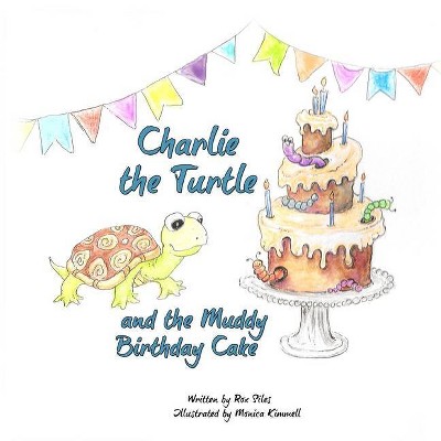 Charlie the Turtle and the Muddy Birthday Cake - by  Rox Siles (Paperback)