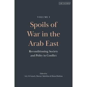 Spoils of War in the Arab East - by  Aziz Al-Azmeh & Harout Akdedian & Haian Dukhan (Hardcover) - 1 of 1