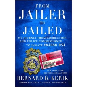From Jailer to Jailed - by  Bernard B Kerik (Paperback) - 1 of 1