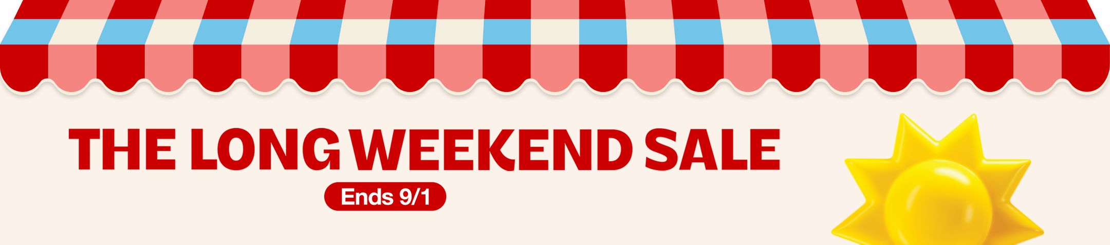 The Long Weekend Sale 
Ends 9/1.