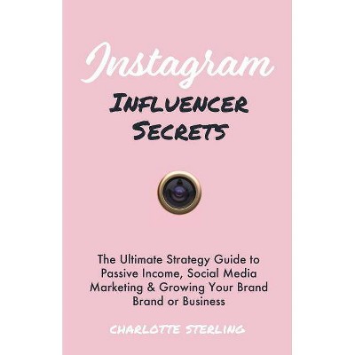 Instagram Influencer Secrets - by  Charlotte Sterling (Paperback)