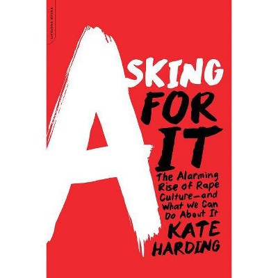 Asking for It - by  Kate Harding (Paperback)