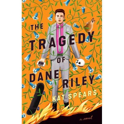 The Tragedy of Dane Riley - by  Kat Spears (Hardcover)