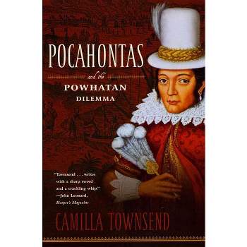 Pocahontas and the Powhatan Dilemma - (American Portraits) by  Camilla Townsend (Paperback)