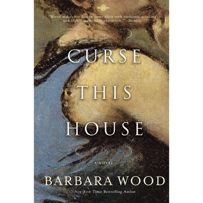 Curse This House - by  Barbara Wood (Paperback)