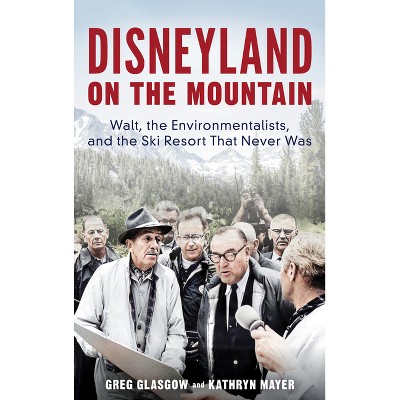 Disneyland on the Mountain - by  Greg Glasgow & Kathryn Mayer (Hardcover)