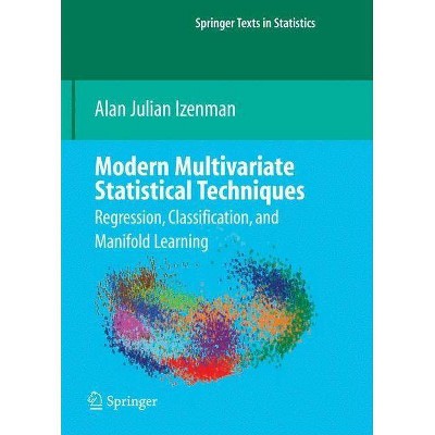 Modern Multivariate Statistical Techniques - (Springer Texts in Statistics) by  Alan J Izenman (Hardcover)