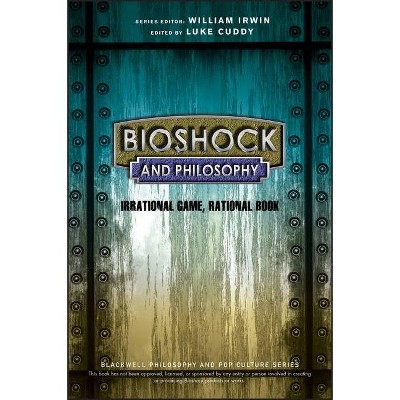 Bioshock and Philosophy - (Blackwell Philosophy and Pop Culture) by  Luke Cuddy & William Irwin (Paperback)