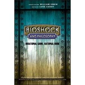 Bioshock and Philosophy - (Blackwell Philosophy and Pop Culture) by  Luke Cuddy & William Irwin (Paperback) - 1 of 1