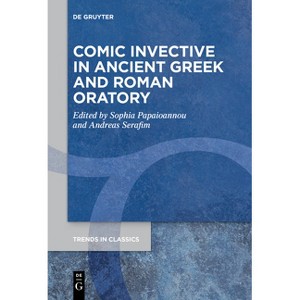Comic Invective in Ancient Greek and Roman Oratory - (Trends in Classics - Supplementary Volumes) by  Sophia Papaioannou & Andreas Serafim - 1 of 1