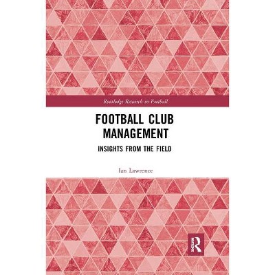 Football Club Management - (Routledge Research in Football) by  Ian Lawrence (Paperback)